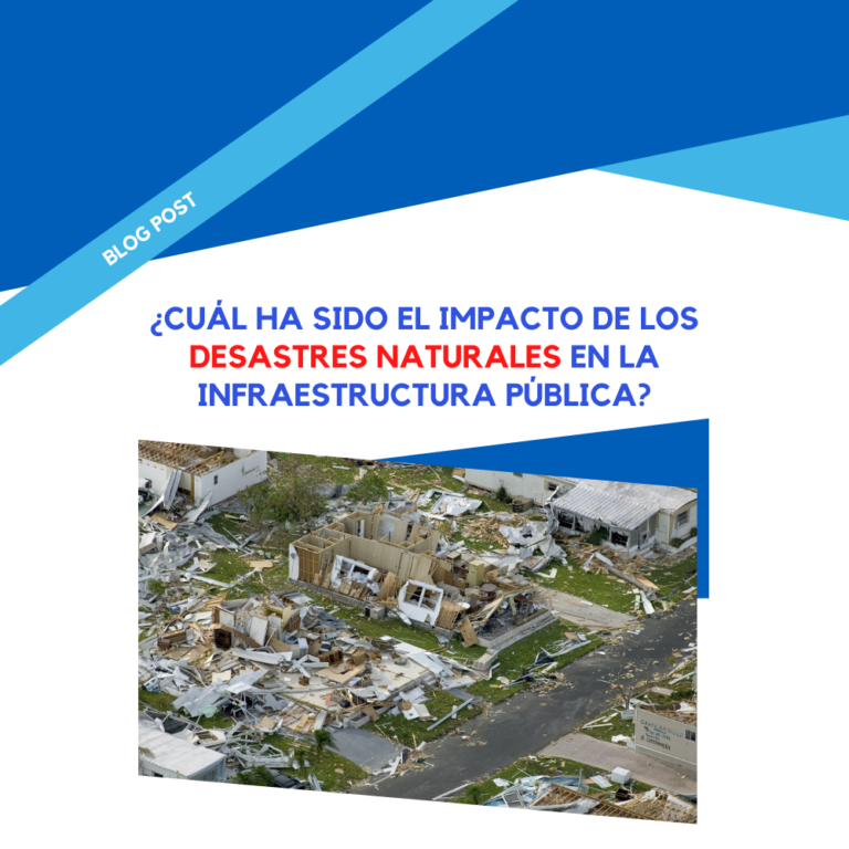 ¿Cuál ha sido el impacto de los desastres naturales en la infraestructura pública?